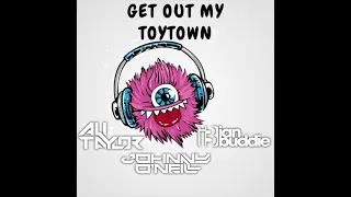 Get Out My Head Vs Toytown - Ali Taylor , Johnny O'Neill & Ian Buddie