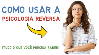 O que é PSICOLOGIA REVERSA e como funciona (Gatilhos Mentais)