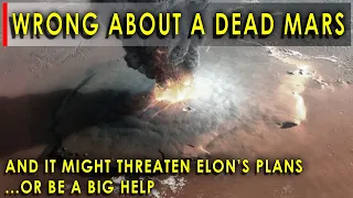 We were WRONG about Mars!  And a new discovery could endanger (or help) Elon Musk's plans!