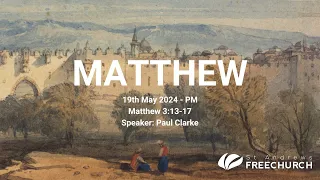 Matthew 3:13-17 - 19th May - Evening Service