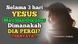 Selama 3 hari YESUS Mati dan Dikubur Dimanakah DIA PERGI? TERNYATA..