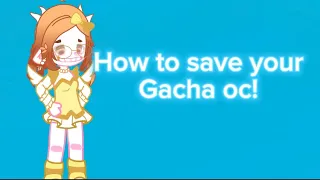 How to save your gacha oc! //read description and pin comment!//