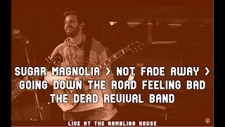 Sugar Magnolia, Not Fade Away, Going Down The Road Feeling Bad - The Dead Revival Band 1.7.22