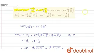 "The value of `sin^(-1)((12)/(13)) - sin ^(-1)((3)/(5))` is equal to (A) `pi-sin ^(-1) ((63)/(65))`