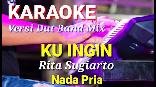 KU INGIN - Rita Sugiarto | Karaoke dut band mix nada pria | Lirik