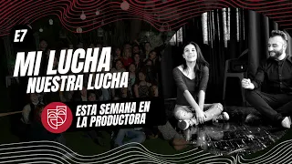 Episodio 7: Mi lucha. Nuestra Lucha.