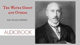 The Water Ghost and Others by John Kendrick Bangs - Audiobook