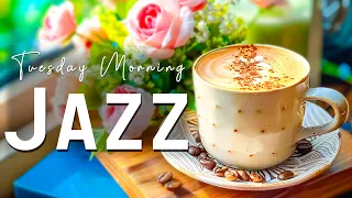 Tuesday Morning Jazz ☕ Relaxing Morning Jazz Instrumental Music & Happy Bossa Nova for Work, Study