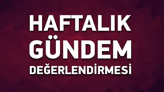 Haftalık Gündem Değerlendirmesi 2022/03