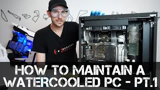 WATERCOOLED PC MAINTENANCE - Part 1 - Fluishing your Loop and Changing Coolants