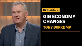 Workplace changes won’t “break the technology” of gig economy: Tony Burke | Insiders