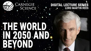 The World in 2050 and Beyond - Lord Martin Rees