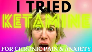 I TRIED KETAMINE THERAPY for chronic pain & anxiety