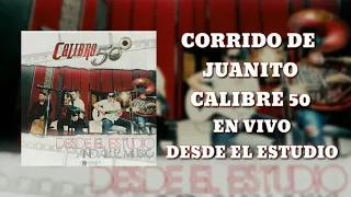 Corrido de Juanito - Calibre 50 [En Vivo Desde El Estudio]