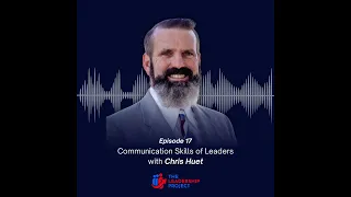 017. Communication Skills of Leaders with Chris Huet