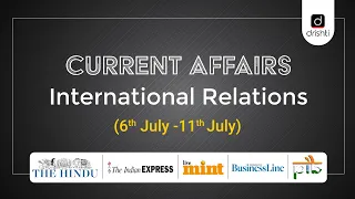 Current Affairs - International Relations (06th July - 11th July)