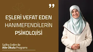 Eşleri Vefat Eden Hanımefendilerin Psikolojisi | Saliha Erdim ile Aile Okulu