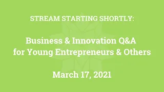 Business & Innovation Q&A for Young Entrepreneurs & Others (Mar. 17, 2021)