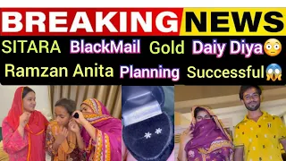 Breaking News SITARA BlackMail Hogaey Gold Daiy Diya😳 Ramzan Anita Planning successful?