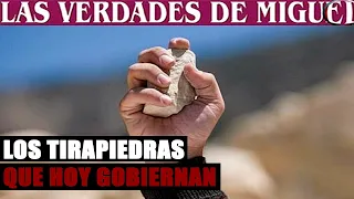 LOS TIRAPIEDRAS QUE HOY GOBIERNAN | Miguel Salazar | Las Verdades de Miguel |