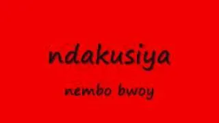 NDAKUSIYA - NEMBO BWOY