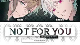 ChroNoiR (くろのわ) - Not For You [叶 Kanae and 葛葉 Kuzuha]  | Color-coded Lyrics (Jpn/Rom/Eng)