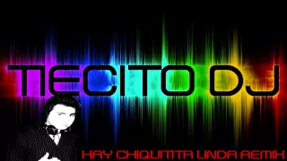 HAY CHIQUITITA LINDA REMIX TIECITO DJ