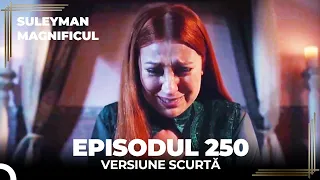 Suleyman Magnificul | Episodul 250 (Versiune Scurtă)