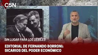 EDITORIAL de FERNANDO BORRONI en SIN LUGAR PARA LOS DÉBILES: ¨SICARIOS DEL PODER ECONÓMICO¨