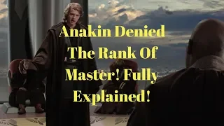 Anakin Denied The Rank Of Master Fully Explained!