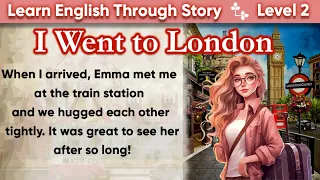 Learn English Through Story | English Story: I Went to London | Basic LEVEL 2. #bedtimestories
