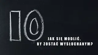 Jak się modlić, by zostać wysłuchanym?