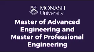 Monash University - Master of Advanced Engineering and Master of Professional Engineering