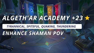 Dragonflight +23 Algeth'ar Academy (Tyrannical) | Enhance Shaman M+ Gameplay | Season 1 WoW