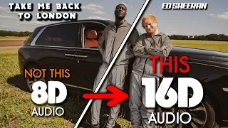 Ed Sheeran - Take Me Back To London [16D AUDIO] (Sir Spyro Remix)[feat. Stormzy, Jaykae & Aitch]