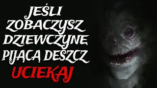 Jeśli Zobaczysz Dziewczynę Pijącą Deszcz, Uciekaj. - CreepyPasta [Lektor PL]