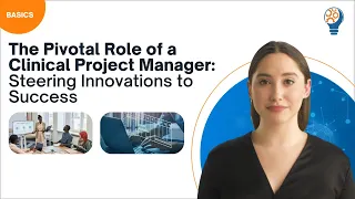 The Pivotal Role of a Clinical Project Manager: Steering Innovations to Success