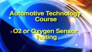 Automotive Technology Course | O2 or Oxygen Sensor Testing, (incl. Heater)