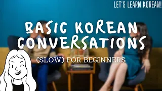 BASIC KOREAN CONVERSATIONS FOR BEGINNERS - Slow Korean Phrases Dialogues