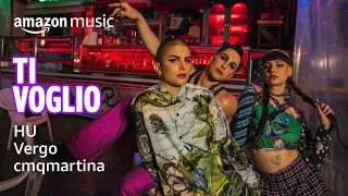 Ti Voglio | Pride Special with HU, Vergo, cmqmartina | Amazon Music