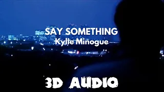 Kylie Minogue - Say Something [3D AUDIO]