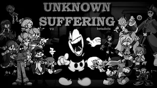 Unknown Suffering V3, but a whole bunch of people SCREAM at you (Unknown Suffering V3 BETADCIU)