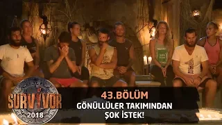 Gönüllüler'den şok istek! "Dilim varmıyor aslında ama..." | 43. Bölüm | Survivor 2018