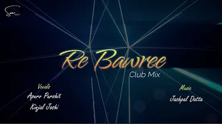 Re Bawree | Club Mix | Apurv Purohit | Kinjal Joshi | Jashpal Datta