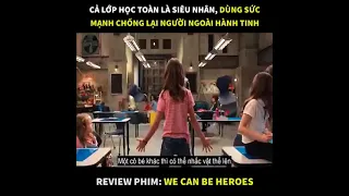 Cả lớp học toàn là siêu nhân bá đạo từng hạt gạo - Phim : We Can Be Heroes