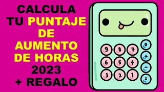 Soy Docente: CALCULA TU PUNTAJE DE AUMENTO DE HORAS 2023 + REGALO