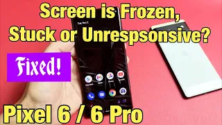 Pixel 6 / 6 Pro: Screen is Frozen, Unresponsive or Stuck? Fixed!