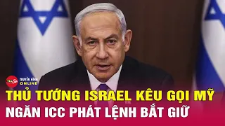 Thủ tướng Israel nhờ Tổng thống Mỹ Biden cứu mình trước thông tin ICC phát lệnh bắt giữ | Tin24h