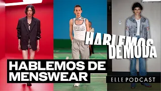 Hablemos de MENSWEAR primavera 2022 | ELLE Podcast