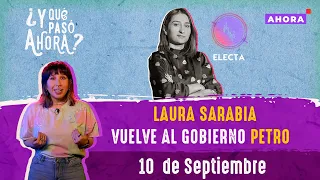Laura Sarabia vuelve al gobierno Petro | ¿Y qué pasó ahora? | 10 de septiembre de 2023